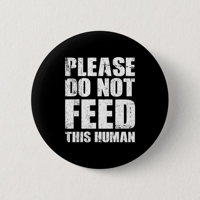 Please Do Not Feed This Human  6 Cm Round Badge (Front)