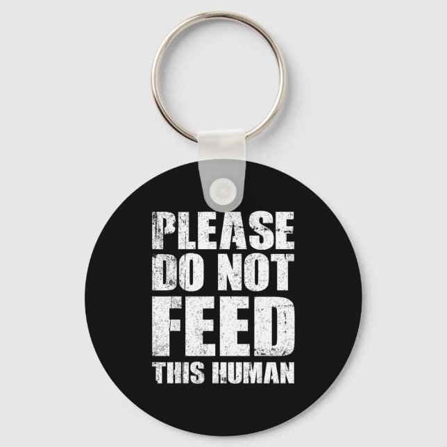 Please Do Not Feed This Human  Key Ring (Front)