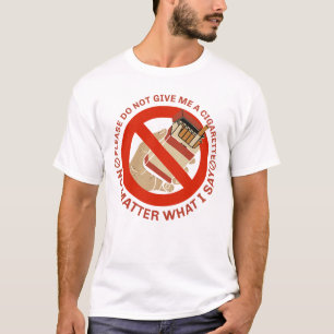 Please Do Not Give Me A Cigarette No Matter What T-Shirt