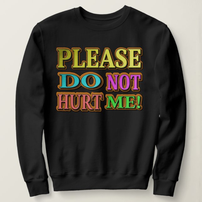 "Please Do Not Hurt Me!" Cute Design. Buy Now Sweatshirt (Design Front)