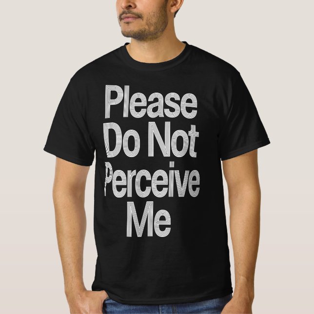 Please Do Not Perceive Me Funny Introvert Typograp T-Shirt (Front)