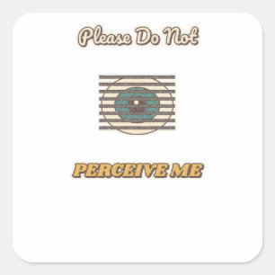 Please Do Not Perceive Me Square Sticker