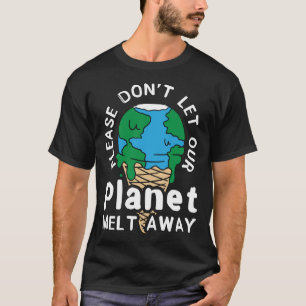 Please Don Let Our Environment Mother Earth Climat T-Shirt