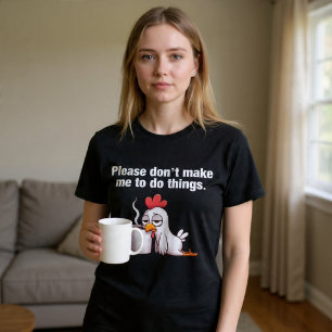 Please Don’t Ask Me To Do Things. Chicken Coffee T-Shirt
