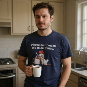 Please Don’t Ask Me To Do Things. Chicken Coffee T-Shirt