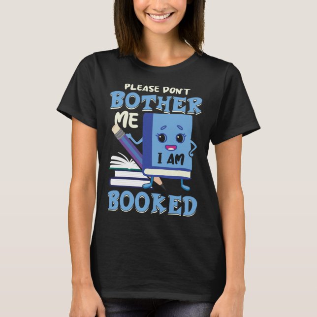 Please don t bother me I am Booked Fun Library Boo T-Shirt (Front)