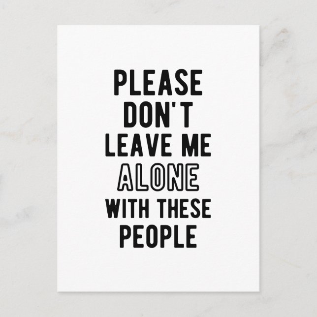 please Don’t Leave Me Alone with these people Postcard (Front)