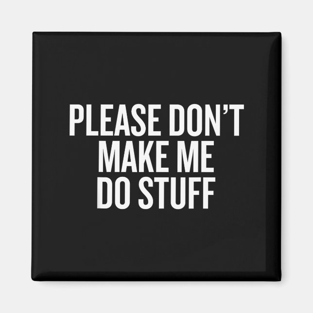 Please Don’t Make Me Do Stuff Lazy Teen Sarcasm Fu Magnet (Front)