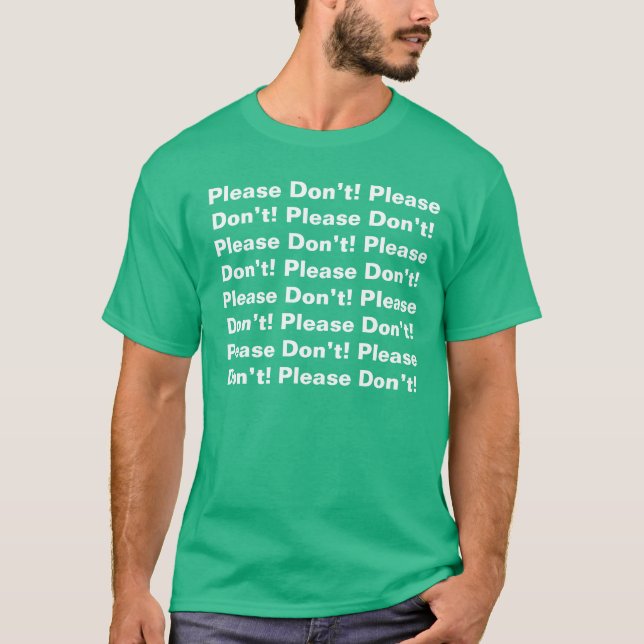 Please Don’t! Please Don’t! Please Don’t! = T-Shirt (Front)