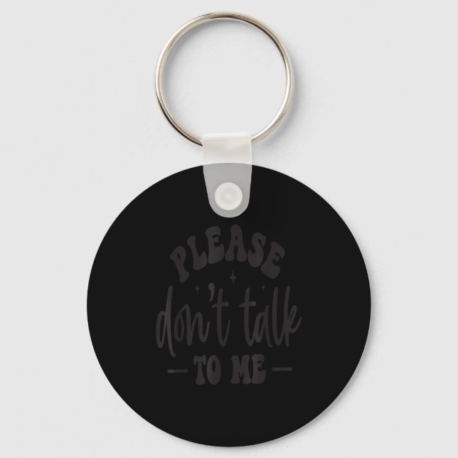 Please Don’t Talk To Me, Funny Sarcastic Quotes  Key Ring (Front)