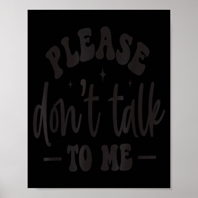 Please Don’t Talk To Me, Funny Sarcastic Quotes  Poster (Front)