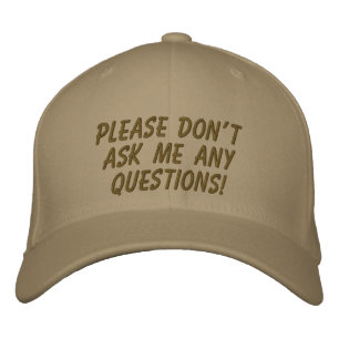Please don't ask me any questions! embroidered hat