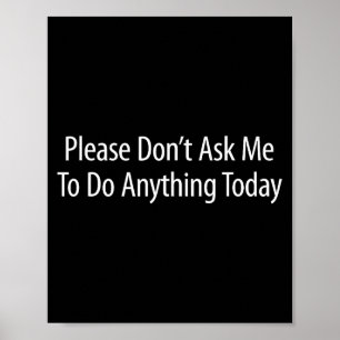 Please Don't Ask Me To Do Anything Today - Poster