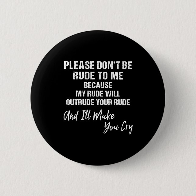 Please Don't Be Rude To Me Because My Rude  6 Cm Round Badge (Front)