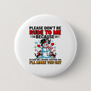 Please Don't Be Rude To Me Because My Rude Will Ou 6 Cm Round Badge