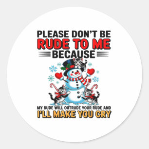 Please Don't Be Rude To Me Because My Rude Will Ou Classic Round Sticker