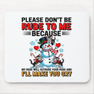 Please Don't Be Rude To Me Because My Rude Will Ou Mouse Pad