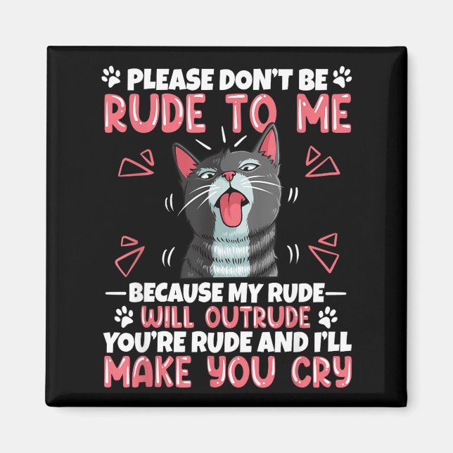 Please Dont Be Rude To Me Cat Lover Funny Tounge O Magnet (Front)