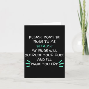 Please Don't Be Rude To Me Funny  Card