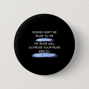Please Don't Be Rude To Me Funny Saying  6 Cm Round Badge