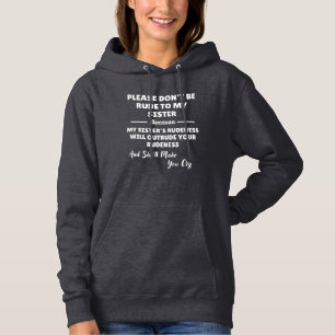 Please Don't Be Rude To My Sister Hoodie