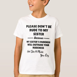 Please Don't Be Rude To My Sister T-Shirt