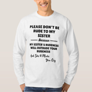 Please Don't Be Rude To My Sister  T-Shirt