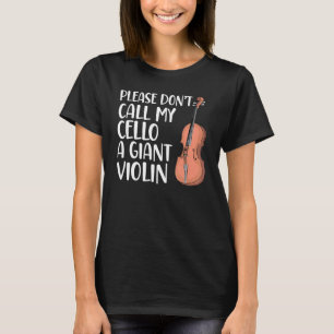 Please Don't Call My Cello A Giant Violin Cello Pl T-Shirt