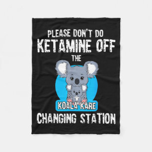 Please Don't Do Ketamine Off The Koala Kare Changi Fleece Blanket