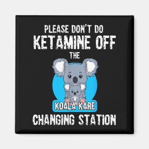Please Don't Do Ketamine Off The Koala Kare Changi Magnet