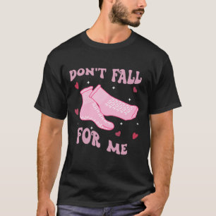 Please Don't Fall For Me -funny Rn Pct Cna Nurse T-Shirt