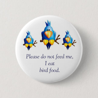 Please Don't Feed Me! 6 Cm Round Badge