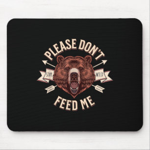 Please Dont Feed Me Funny Camper Camping Grizzly B Mouse Pad