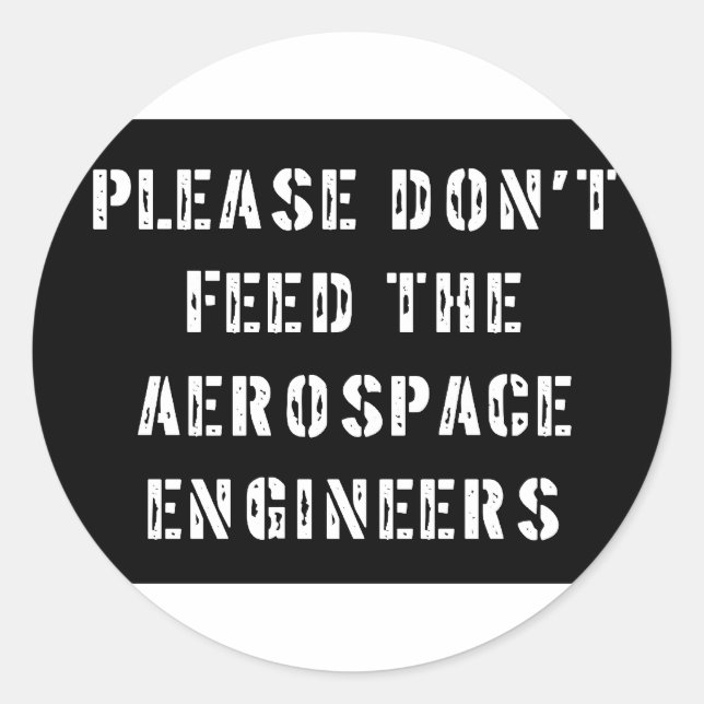 Please Don't Feed The Aerospace Engineers Classic Round Sticker (Front)