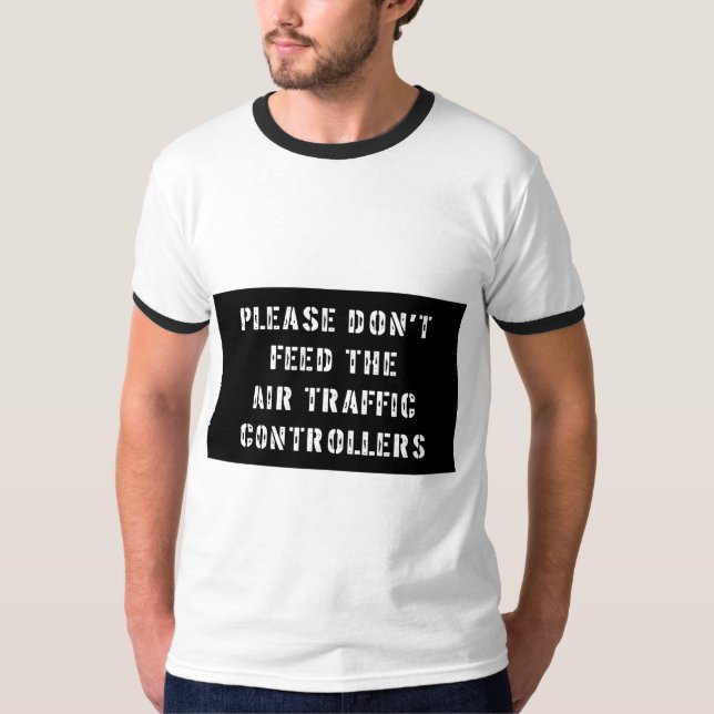 Please Don't Feed The Air Traffic Controllers T-Shirt (Front)