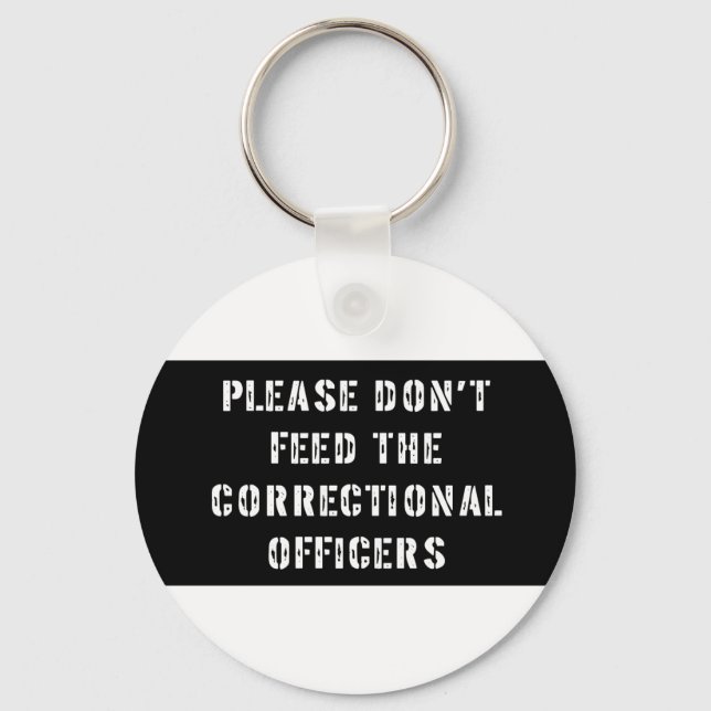 Please Don't Feed the Correctional Officers Key Ring (Front)