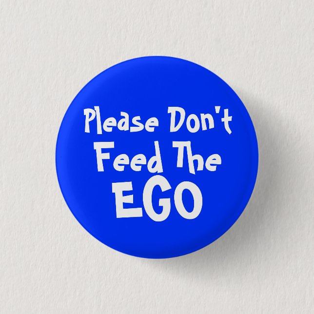 please Don't Feed The Ego 3 Cm Round Badge (Front)