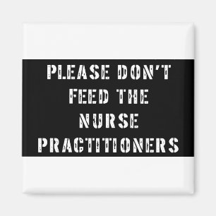 Please Don't Feed The Nurse Practitioners Magnet