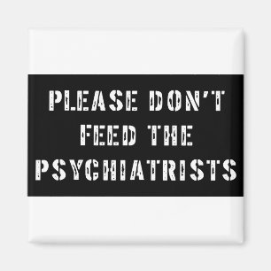 Please Don't Feed The Psychiatrists Magnet