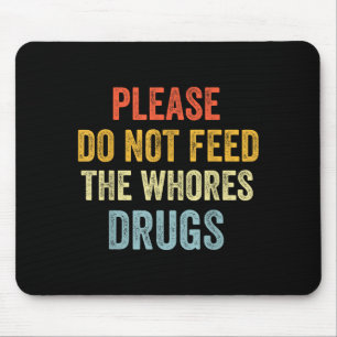 Please Don't Feed The S Drugs  Mouse Pad