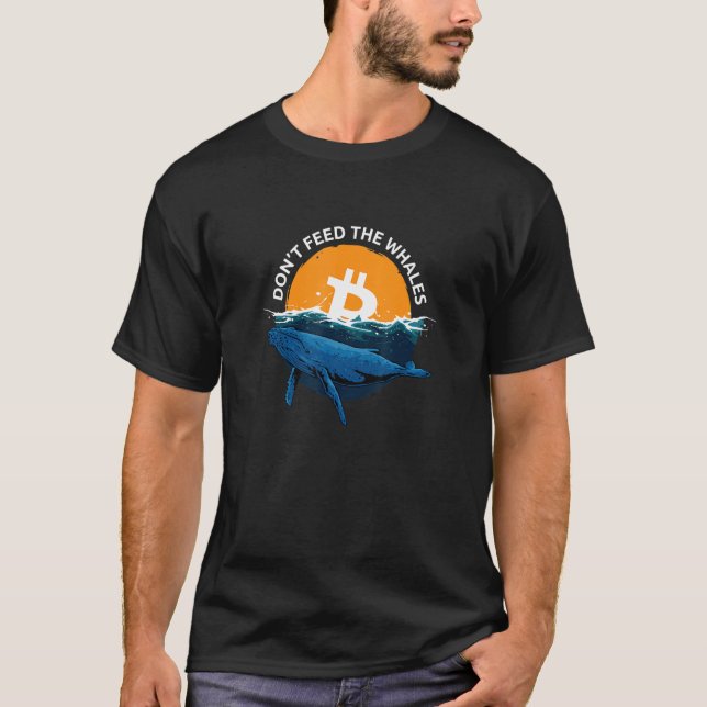 Please Dont Feed The Whales     Bitcoin T-Shirt (Front)