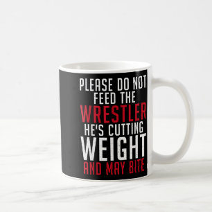 Please Dont Feed The Wrestler He Is Cutting Weight Coffee Mug