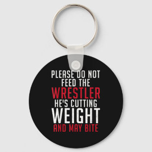Please Dont Feed The Wrestler He Is Cutting Weight Key Ring