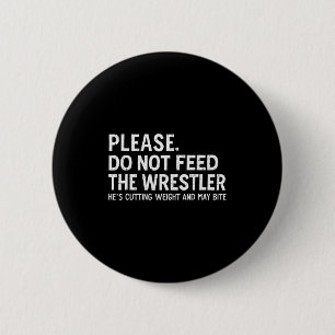 Please Dont Feed Wrestler Funny Wrestling Men Wome 6 Cm Round Badge