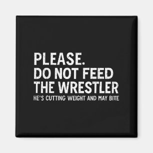 Please Dont Feed Wrestler Funny Wrestling Men Wome Magnet