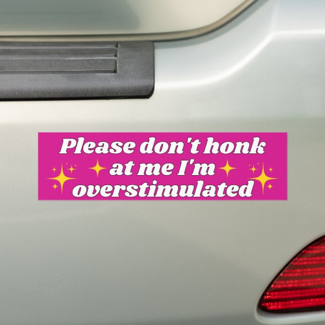 PLEASE DON'T HONK AT ME I'M OVERSTIMULATED BUMPER STICKER (On Car)