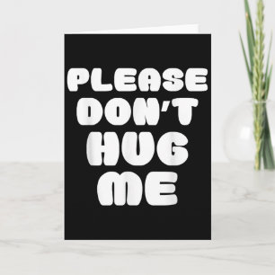 Please Don't Hug Me Funny  Card