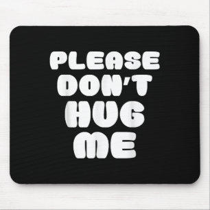 Please Don't Hug Me Funny Mouse Pad