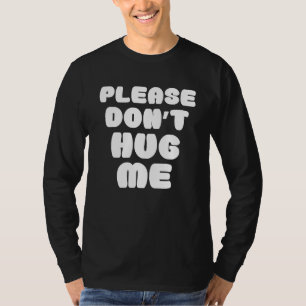 Please Don't Hug Me Funny T-Shirt