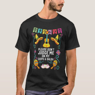Please Don't Judge Me On My Chips And Salsa Mexica T-Shirt